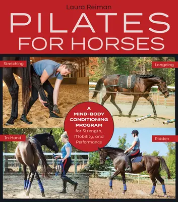 Pilates lovaknak: A Mind-Body Conditioning Program az erő, a mobilitás és az egyensúly érdekében - Pilates for Horses: A Mind-Body Conditioning Program for Strength, Mobility and Balance