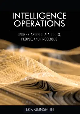 Hírszerzési műveletek: Az adatok, eszközök, emberek és folyamatok megértése - Intelligence Operations: Understanding Data, Tools, People, and Processes