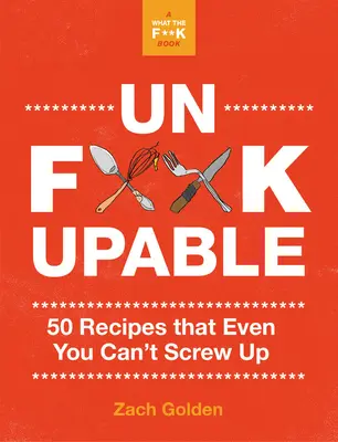 Unf*ckupable: 50 recept, amit még te sem tudsz elrontani, a Mi a f*@@#t csináljak vacsorára? Folytatás - Unf*ckupable: 50 Recipes That Even You Can't Screw Up, a What the F*@# Should I Make for Dinner? Sequel