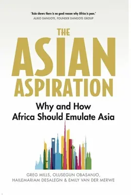 Az ázsiai törekvés: Miért és hogyan kellene Afrikának Ázsiát utánoznia - és mit kellene elkerülnie - The Asian Aspiration: Why and How Africa Should Emulate Asia -- And What It Should Avoid