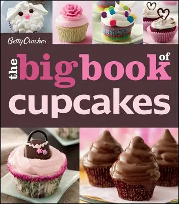 A Betty Crocker a sütemények nagy könyve - The Betty Crocker the Big Book of Cupcakes