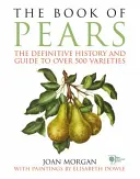 Körtekönyv - Több mint 500 fajta végleges története és útmutatója - Book of Pears - The Definitive History and Guide to over 500 varieties