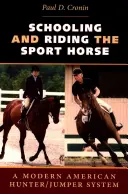 A sportlovak iskoláztatása és lovaglása: Egy modern amerikai vadász- és díjugrató rendszer - Schooling and Riding the Sport Horse: A Modern American Hunter/Jumper System