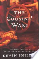 Az unokatestvérek háborúi: Vallás, politika, polgárháború és az angol-amerikai győzelem - The Cousins' Wars: Religion, Politics, Civil Warfare, and the Triumph of Anglo-America