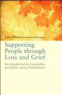 Az emberek támogatása veszteség és gyász esetén: Bevezetés tanácsadóknak és más gondozó szakembereknek - Supporting People Through Loss and Grief: An Introduction for Counsellors and Other Caring Practitioners