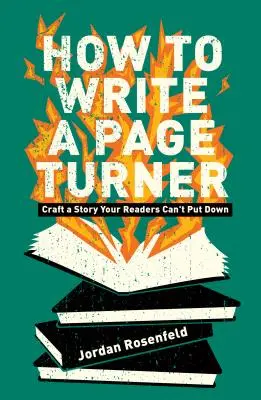 Hogyan írjunk lebilincselő történetet? Craft a Story Your Readers Can't Put Down - How to Write a Page-Turner: Craft a Story Your Readers Can't Put Down