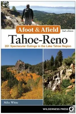 Afoot and Afield: Tahoe-Reno: 201 látványos kirándulás a Tahoe-tó térségében - Afoot and Afield: Tahoe-Reno: 201 Spectacular Outings in the Lake Tahoe Region