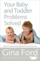 A baba és kisgyermek problémáid megoldva: Egy szülő problémamegoldó útmutatója az első három évhez - Your Baby and Toddler Problems Solved: A Parent's Trouble-Shooting Guide to the First Three Years