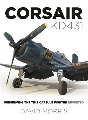 Corsair Kd431: Az időkapszula vadászrepülőgép megőrzése - újragondolva - Corsair Kd431: Preserving the Time Capsule Fighter Revisited