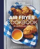 Good Housekeeping Air Fryer Cookbook: 70 finom recept - Good Housekeeping Air Fryer Cookbook: 70 Delicious Recipes