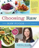 Choosing Raw: A nyers ételek beépítése az étkezésedbe - Choosing Raw: Making Raw Foods Part of the Way You Eat