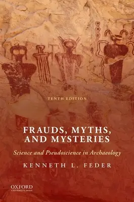 Csalások, mítoszok és rejtélyek: Tudomány és áltudomány a régészetben - Frauds, Myths, and Mysteries: Science and Pseudoscience in Archaeology