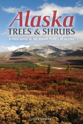 Alaszkai fák és cserjék: A Field Guide to the Woody Plants of Alaska (Alaszka fás szárú növényei) - Alaska Trees and Shrubs: A Field Guide to the Woody Plants of Alaska