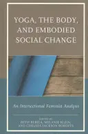 Jóga, a test és a megtestesült társadalmi változás: Egy interszekcionális feminista elemzés - Yoga, the Body, and Embodied Social Change: An Intersectional Feminist Analysis