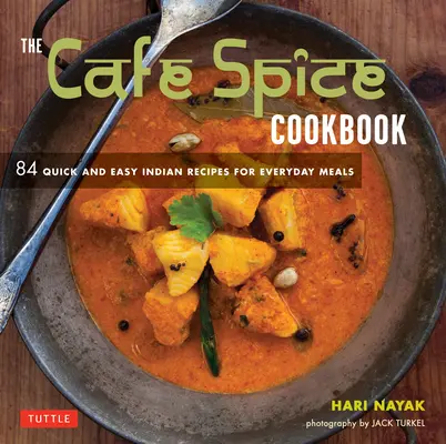 A Cafe Spice szakácskönyv: 84 gyors és egyszerű indiai recept a mindennapi étkezéshez - The Cafe Spice Cookbook: 84 Quick and Easy Indian Recipes for Everyday Meals