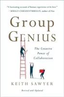 Csoportos zsenialitás: Az együttműködés kreatív ereje - Group Genius: The Creative Power of Collaboration