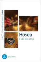 Hóseás: Hóseás: Isten szerelmi éneke: 8 tanulmány egyénileg vagy csoportosan - Hosea: God's Lovesong: 8 Studies for Individuals or Groups