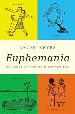 Eufémia: Szerelmi kapcsolatunk az eufemizmusokkal - Euphemania: Our Love Affair with Euphemisms