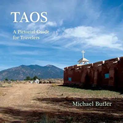 Taos: Képes útikalauz utazóknak - Taos: A Pictorial Guide for Travelers