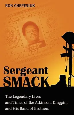 Sergeant Smack: Ike Atkinson, Kingpin és testvérbandájának legendás élete és kora - Sergeant Smack: The Legendary Lives and Times of Ike Atkinson, Kingpin, and His Band of Brothers