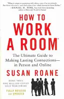 How to Work a Room: The Ultimate Guide to Making Lasting Connections--In Person and Online