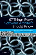 97 dolog, amit minden szoftverépítésznek tudnia kell: A szakértők összegyűjtött bölcsességei - 97 Things Every Software Architect Should Know: Collective Wisdom from the Experts