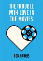 Baj van a szerelemmel a filmekben - Trouble with Love in the Movies