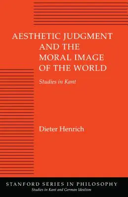 Az esztétikai ítélet és a világ erkölcsi képe: Tanulmányok Kantról - Aesthetic Judgment and the Moral Image of the World: Studies in Kant