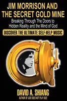 Jim Morrison és a titkos aranybánya: Breaking Through The Doors to Hidden Reality and the Mind of God (A rejtett valóság és Isten elméje ajtajának áttörése) - Jim Morrison and the Secret Gold Mine: Breaking Through The Doors to Hidden Reality and the Mind of God