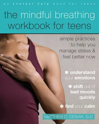 The Mindful Breathing Workbook for Teens: Egyszerű gyakorlatok, amelyek segítenek a stressz kezelésében és a jobb közérzetben. - The Mindful Breathing Workbook for Teens: Simple Practices to Help You Manage Stress and Feel Better Now