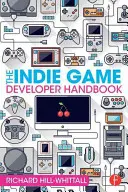 Az indie játékfejlesztők kézikönyve - The Indie Game Developer Handbook