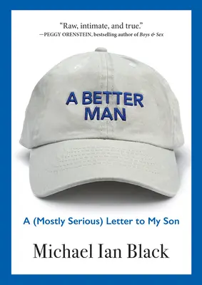 A Better Man: Egy (többnyire komoly) levél a fiamnak - A Better Man: A (Mostly Serious) Letter to My Son