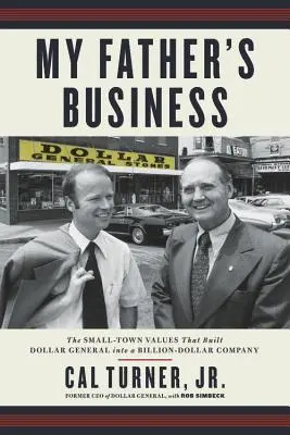 Apám üzlete: A kisvárosi értékek, amelyek a Dollar General-t milliárd dolláros vállalattá tették - My Father's Business: The Small-Town Values That Built Dollar General Into a Billion-Dollar Company