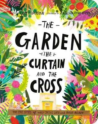 A kert, a függöny és a kereszt társaskönyv: Az igaz történet arról, hogy miért halt meg és támadt fel újra Jézus - The Garden, the Curtain, and the Cross Board Book: The True Story of Why Jesus Died and Rose Again