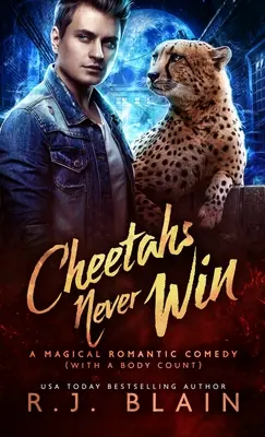 Cheetahs Never Win: A Magical Romantic Comedy (a body count) - Cheetahs Never Win: A Magical Romantic Comedy (with a body count)