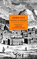 Félix Arábia: Az 1761-1767-es dán expedíció - Arabia Felix: The Danish Expedition of 1761-1767