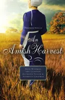 Egy amish aratás: Négy novella - An Amish Harvest: Four Novellas