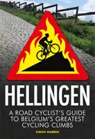 Hellingen: Egy országúti kerékpáros útikönyve Belgium legnagyobb kerékpáros emelkedőihez - Hellingen: A Road Cyclist's Guide to Belgium's Greatest Cycling Climbs