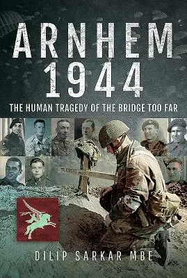 Arnhem 1944: A túl messzi híd emberi tragédiája - Arnhem 1944: The Human Tragedy of the Bridge Too Far