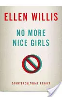 Nincs több szép lány: Countercultural Essays - No More Nice Girls: Countercultural Essays