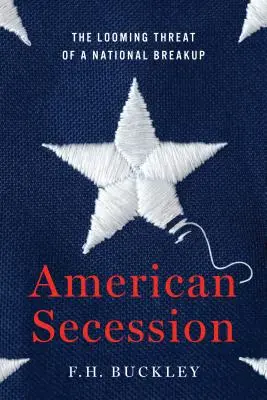 Amerikai szecesszió: A nemzeti szakadás fenyegető veszélye - American Secession: The Looming Threat of a National Breakup