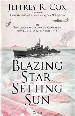 Lángoló csillag, lenyugvó nap: A Guadalcanal-Solomons hadjárat 1942 novembere és 1943 márciusa között - Blazing Star, Setting Sun: The Guadalcanal-Solomons Campaign November 1942-March 1943