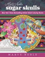 Marty Noble's Sugar Skulls (Cukros koponyák): New York Times bestseller művészek? Felnőtt színező könyvek - Marty Noble's Sugar Skulls: New York Times Bestselling Artists? Adult Coloring Books