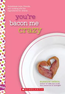 Megőrjítesz szalonnával: Egy kívánságregény - You're Bacon Me Crazy: A Wish Novel