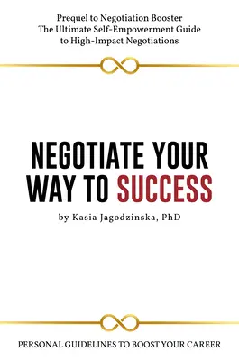 Tárgyalj a sikerhez vezető úton: Személyes iránymutatások a karriered fellendítéséhez - Negotiate Your Way to Success: Personal Guidelines to Boost Your Career