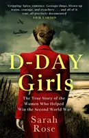 D-Day Girls - A kémek, akik felfegyverezték az ellenállást, szabotálták a nácikat, és segítettek megnyerni a második világháborút - D-Day Girls - The Spies Who Armed the Resistance, Sabotaged the Nazis, and Helped Win the Second World War