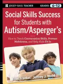 Szociális készségek sikere autista / Asperger-szindrómás tanulóknak: A spektrumon élő serdülők beilleszkedésének segítése - Social Skills Success for Students with Autism / Asperger's: Helping Adolescents on the Spectrum to Fit in