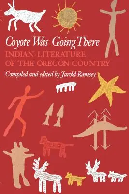 Coyote Was Going There: Oregon Country indián irodalma - Coyote Was Going There: Indian Literature of the Oregon Country