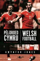 Pel-Droed Cymru - O Ddydd i Ddydd / Walesi futball - Napról napra - Pel-Droed Cymru - O Ddydd i Ddydd / Welsh Football - Day by Day