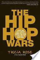 A hip-hop háborúk: Miről beszélünk, amikor a hip-hopról beszélünk - és miért számít ez - The Hip Hop Wars: What We Talk about When We Talk about Hip Hop--And Why It Matters